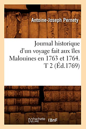 Beispielbild fr Journal Historique d'Un Voyage Fait Aux les Malouines En 1763 Et 1764. T 2 (d.1769) (Histoire) (French Edition) zum Verkauf von Lucky's Textbooks