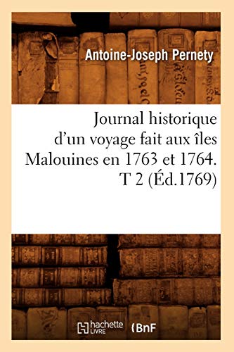 Imagen de archivo de Journal Historique d'Un Voyage Fait Aux les Malouines En 1763 Et 1764. T 2 (d.1769) (Histoire) (French Edition) a la venta por Lucky's Textbooks