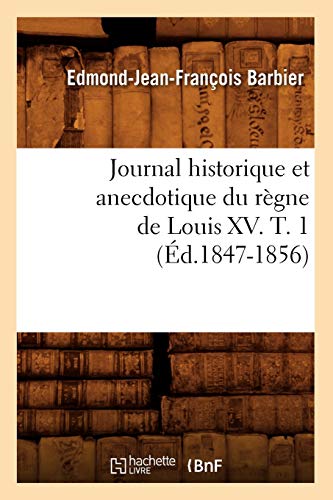 Stock image for Journal Historique Et Anecdotique Du Rgne de Louis XV. T. 1 (d.1847-1856) (Histoire) (French Edition) for sale by Lucky's Textbooks