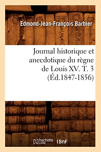 Stock image for Journal Historique Et Anecdotique Du Rgne de Louis XV. T. 3 (d.1847-1856) (Histoire) (French Edition) for sale by Books Unplugged