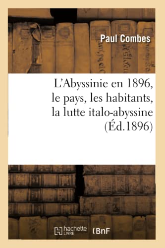 Imagen de archivo de L'Abyssinie En 1896, Le Pays, Les Habitants, La Lutte Italo-Abyssine (d.1896) (Histoire) (French Edition) a la venta por Lucky's Textbooks