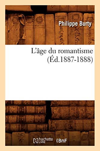 Imagen de archivo de L'ge Du Romantisme (d.1887-1888) (Arts) (French Edition) a la venta por Lucky's Textbooks