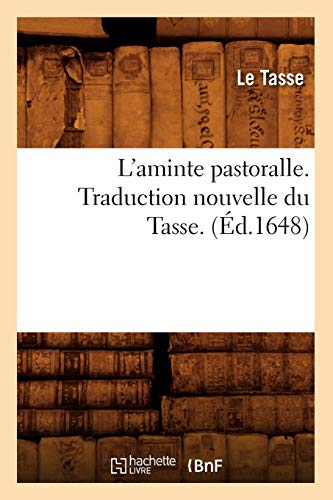 Stock image for L'Aminte Pastoralle . Traduction Nouvelle Du Tasse. (d.1648) (Litterature) (French Edition) for sale by Lucky's Textbooks