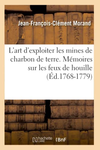 9782012676763: L'Art d'Exploiter Les Mines de Charbon de Terre. Mmoires Sur Les Feux de Houille (d.1768-1779) (Savoirs Et Traditions) (French Edition)
