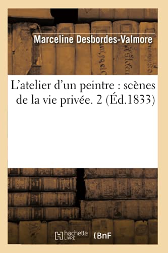 Beispielbild fr L'Atelier d'Un Peintre: Scnes de la Vie Prive. 2 (d.1833) (Litterature) (French Edition) zum Verkauf von Lucky's Textbooks