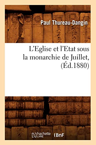 Stock image for L'Eglise Et l'Etat Sous La Monarchie de Juillet, (d.1880) (Histoire) (French Edition) for sale by Lucky's Textbooks