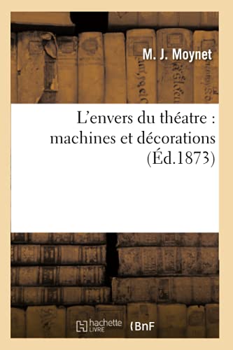 Imagen de archivo de L'Envers Du Thatre: Machines Et Dcorations (d.1873) (Arts) (French Edition) a la venta por Books Unplugged