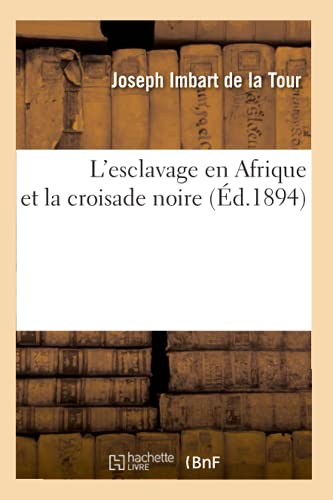 Stock image for L'Esclavage En Afrique Et La Croisade Noire (d.1894) (Histoire) (French Edition) for sale by Lucky's Textbooks