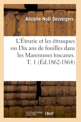 Stock image for L'trurie et les trusques ou Dix ans de fouilles dans les Maremmes toscanes T 1 d18621864 Histoire for sale by PBShop.store US