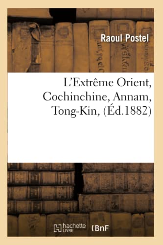 Stock image for L'Extrme Orient, Cochinchine, Annam, Tong-Kin, (d.1882) (Histoire) (French Edition) for sale by Lucky's Textbooks