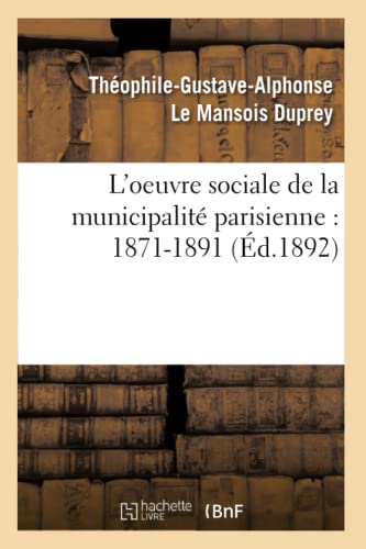 Stock image for L'Oeuvre Sociale de la Municipalit Parisienne: 1871-1891 (d.1892) (Histoire) (French Edition) for sale by Lucky's Textbooks