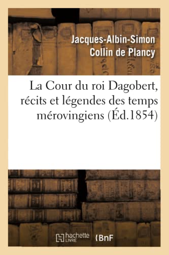 Beispielbild fr La Cour Du Roi Dagobert, Rcits Et Lgendes Des Temps Mrovingiens, (d.1854) zum Verkauf von Buchpark