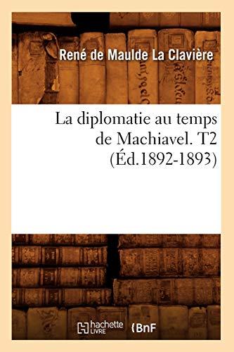 Beispielbild fr La diplomatie au temps de Machiavel T2 d18921893 Sciences Sociales zum Verkauf von PBShop.store US