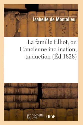 Imagen de archivo de La famille Elliot, ou L'ancienne inclination , traduction d1828 Litterature a la venta por PBShop.store US