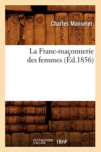 Stock image for La Franc-maconnerie des femmes (Ed.1856) for sale by Chiron Media