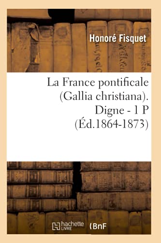 9782012681392: La France pontificale (Gallia christiana). Digne - 1 P (d.1864-1873) (Religion)