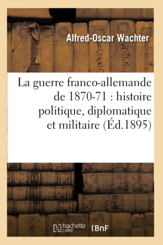 Stock image for La guerre francoallemande de 187071 histoire politique, diplomatique et militaire d1895 for sale by PBShop.store US