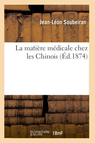 Beispielbild fr La Matire Mdicale Chez Les Chinois (d.1874) (Sciences) (French Edition) zum Verkauf von Lucky's Textbooks