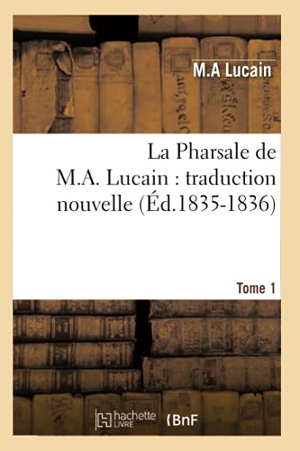 Beispielbild fr La Pharsale de M. A. Lucain: Traduction Nouvelle. Tome 1 (d.1835-1836) (Litterature) (French Edition) zum Verkauf von Lucky's Textbooks