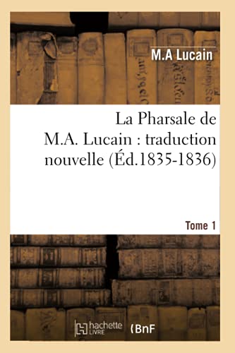 Imagen de archivo de La Pharsale de M. A. Lucain: Traduction Nouvelle. Tome 1 (d.1835-1836) (Litterature) (French Edition) a la venta por Lucky's Textbooks