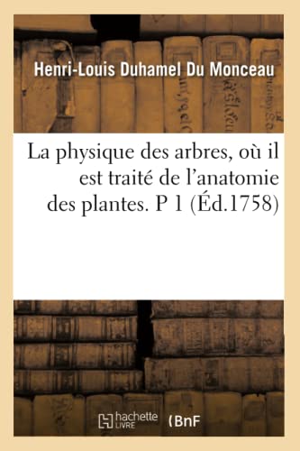 Stock image for La physique des arbres, o il est trait de l'anatomie des plantes P 1 d1758 Sciences for sale by PBShop.store US