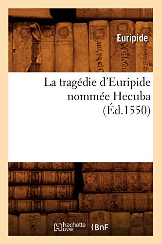 9782012684522: La tragdie d'Euripide nomme Hecuba , (d.1550) (Litterature)