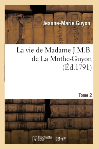 9782012684843: La vie de Madame J.M.B. de La Mothe-Guyon. Tome 2 (d.1791): Tome 2 (Edition 1791) (Litterature)