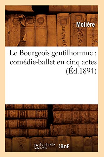 9782012685406: Le Bourgeois gentilhomme : comdie-ballet en cinq actes (d.1894)