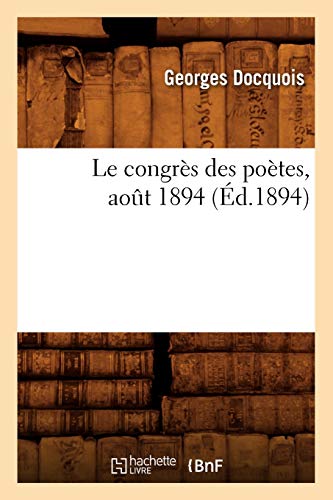 Beispielbild fr Le Congrs Des Potes, Aot 1894 (d.1894) (Litterature) (French Edition) zum Verkauf von Lucky's Textbooks