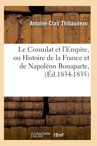 Imagen de archivo de Le Consulat et l'Empire, ou Histoire de la France et de Napolon Bonaparte, d18341835 a la venta por PBShop.store US