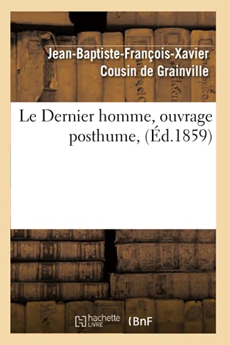 Stock image for Le Dernier Homme, Ouvrage Posthume, (d.1859) (Litterature) (French Edition) for sale by Lucky's Textbooks