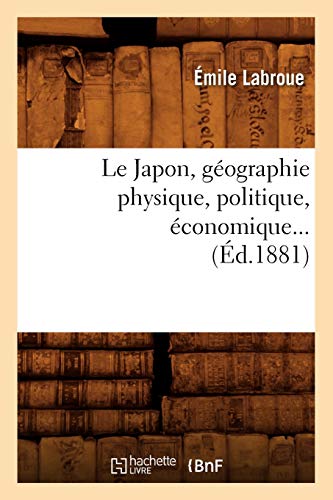 9782012687097: Le Japon, gographie physique, politique, conomique (d.1881) (Histoire)
