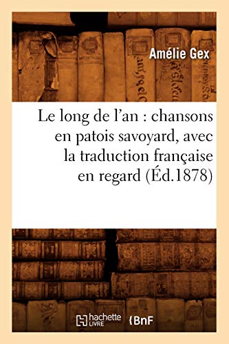 Imagen de archivo de Le long de l'an: chansons en patois savoyard, avec la traduction franaise en regard (d.1878) (Litterature) (French Edition) a la venta por Lucky's Textbooks