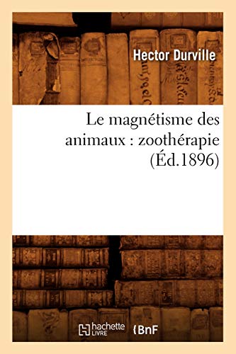 Beispielbild fr Le magn tisme des animaux : zooth rapie ( d.1896) (Sciences) zum Verkauf von WorldofBooks