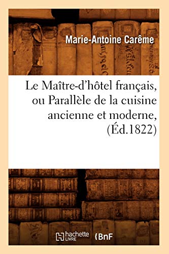 Beispielbild fr Le Matre-d'Htel Franais, Ou Parallle de la Cuisine Ancienne Et Moderne, (d.1822) (Savoirs Et Traditions) (French Edition) zum Verkauf von Lucky's Textbooks