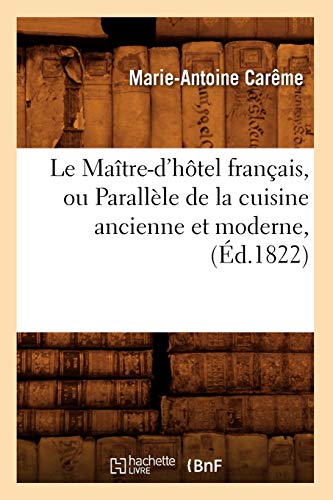 Stock image for Le Matre-d'Htel Franais, Ou Parallle de la Cuisine Ancienne Et Moderne, (d.1822) (Savoirs Et Traditions) (French Edition) for sale by Lucky's Textbooks