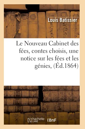 Beispielbild fr Le Nouveau Cabinet Des Fes, Contes Choisis, Une Notice Sur Les Fes Et Les Gnies, (d.1864) (Litterature) (French Edition) zum Verkauf von Lucky's Textbooks