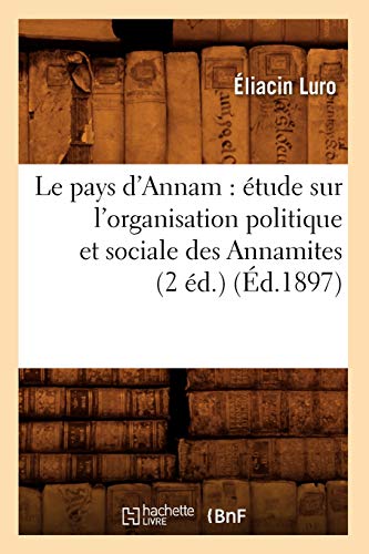 Stock image for Le pays d'Annam tude sur l'organisation politique et sociale des Annamites 2 d d1897 Sciences Sociales for sale by PBShop.store US