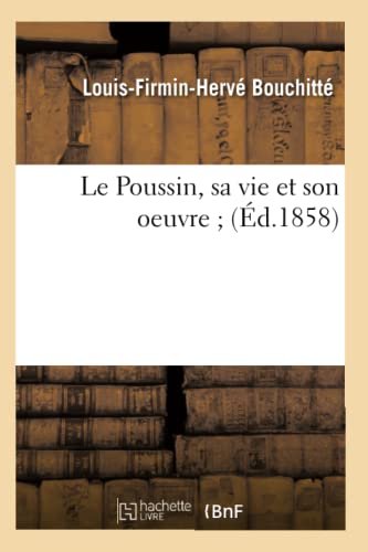 9782012689107: Le Poussin, sa vie et son oeuvre (d.1858) (Littrature)