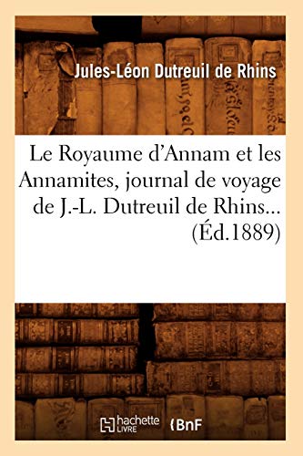 Imagen de archivo de Le Royaume d'Annam et les Annamites, journal de voyage de JL Dutreuil de Rhins d1889 Histoire a la venta por PBShop.store US