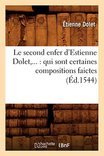 Beispielbild fr Le Second Enfer d'Estienne Dolet: Qui Sont Certaines Compositions Faictes (d.1544) zum Verkauf von Buchpark