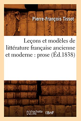 Stock image for Leons et modles de littrature franaise ancienne et moderne prose d1838 Litterature for sale by PBShop.store US