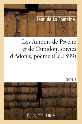 Stock image for Les Amours de Psych Et de Cupidon Suivies d'Adonis, Pome. Tome 1 (d.1899) (Litterature) (French Edition) for sale by Lucky's Textbooks