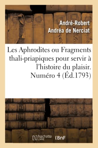 Stock image for Les Aphrodites ou Fragments thali-priapiques pour servir  l'histoire du plaisir. Numro 4 (d.1793) (Litterature) (French Edition) for sale by Lucky's Textbooks