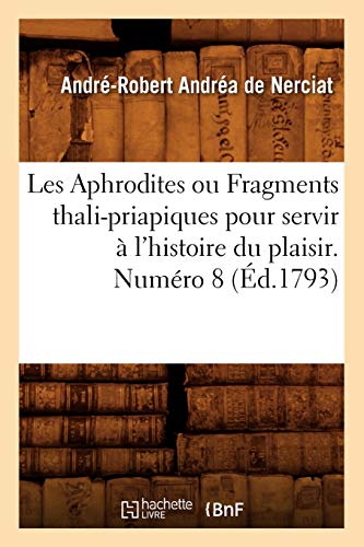 Stock image for Les Aphrodites ou Fragments thali-priapiques pour servir a l'histoire du plaisir. Numero 8 (Ed.1793) for sale by Chiron Media