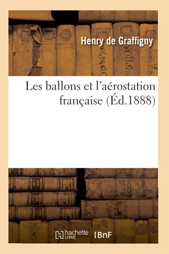 Stock image for Les Ballons Et l'Arostation Franaise (d.1888) (Savoirs Et Traditions) (French Edition) for sale by Lucky's Textbooks