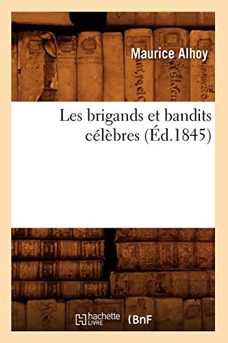 Stock image for Les Brigands Et Bandits Clbres (d.1845) (Histoire) (French Edition) for sale by Lucky's Textbooks