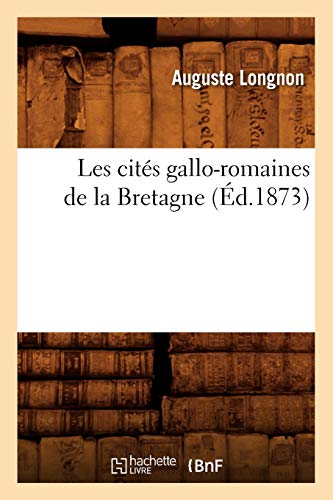 9782012692794: Les Cits Gallo-Romaines de la Bretagne (d.1873) (Histoire) (French Edition)