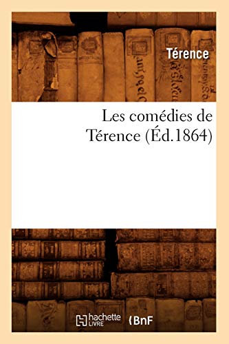 Les ComÃ©dies de TÃ©rence (Ã‰d.1864) (Litterature) (French Edition) (9782012692985) by Terence