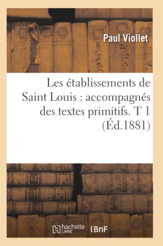 Imagen de archivo de Les tablissements de Saint Louis: Accompagns Des Textes Primitifs. T 1 (d.1881) (Histoire) (French Edition) a la venta por Lucky's Textbooks